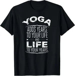 Yoga Adds Life To Your Years T-Shirt - Funny Yoga